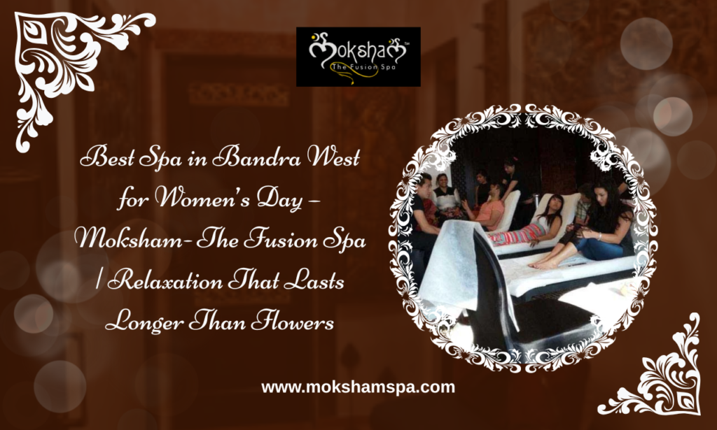 Moksham- The fusion Spa - Best Spa in Bandra West and Best spa in Colaba