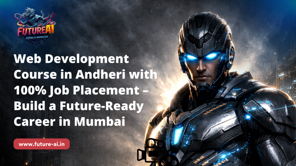 Web Development Course in Andheri with 100% Job Placement – Build a Future-Ready Career in Mumbai: Future AI Animation Andheri