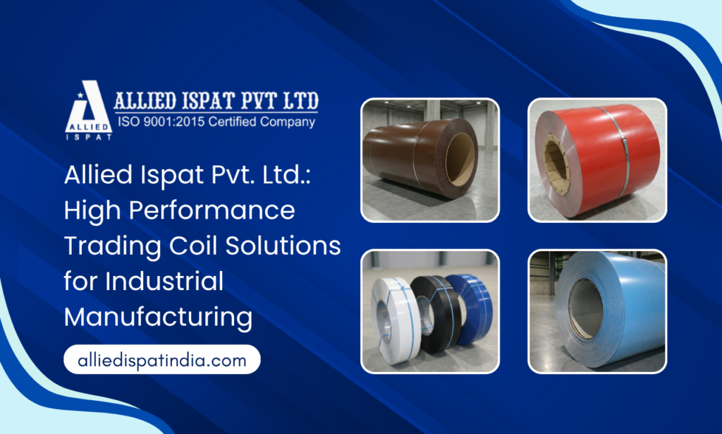 Allied Ispat Pvt. Ltd. – Premium Trading Coil Manufacturer in India for High-Strength Industrial Applications