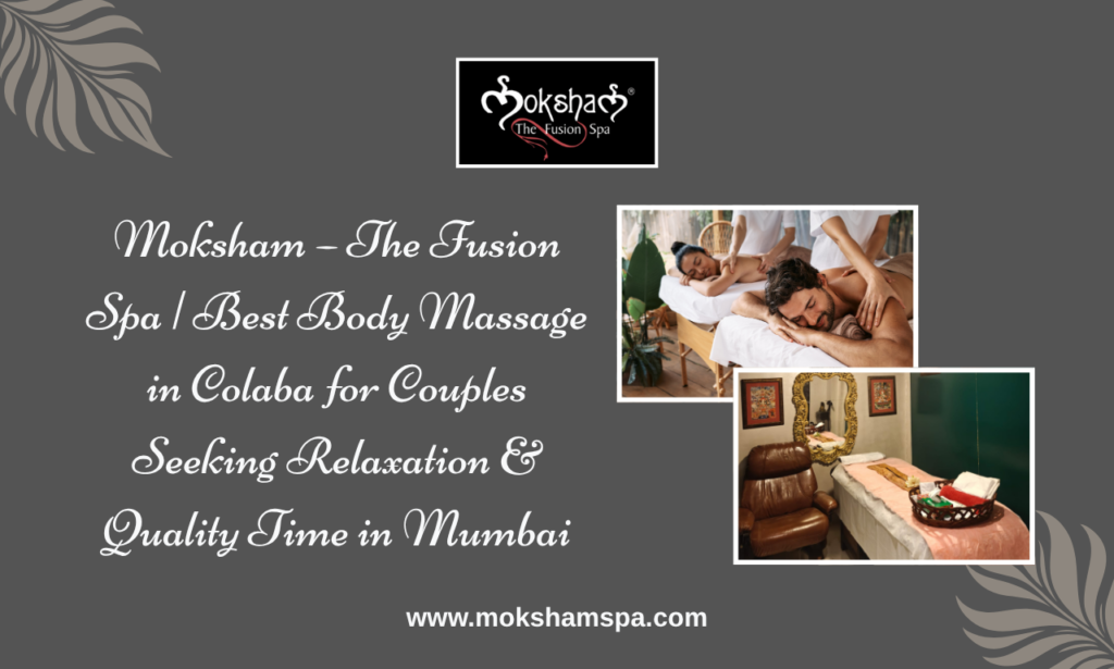 Moksham - The Fusion Spa: Couple Spa In Colaba, Mumbai
