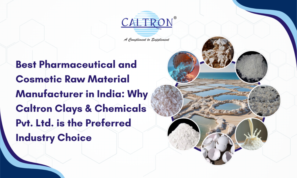 Best Pharmaceutical and Cosmetic Raw Material Manufacturer in India: Why Caltron Clays & Chemicals Pvt. Ltd. is the Preferred Industry Choice