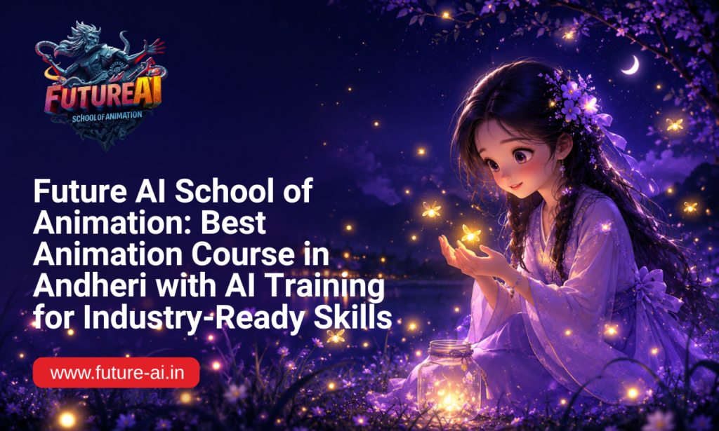 Animation Course in Andheri with AI: A Complete Career Guide by Future AI School of Animation