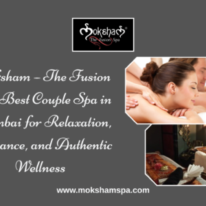 Moksham – The Fusion Spa Best Couple Spa in Mumbai