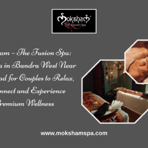 Moksham - The Fusion Spa: Best Spa in Bandra West for Couples Near Hill Road