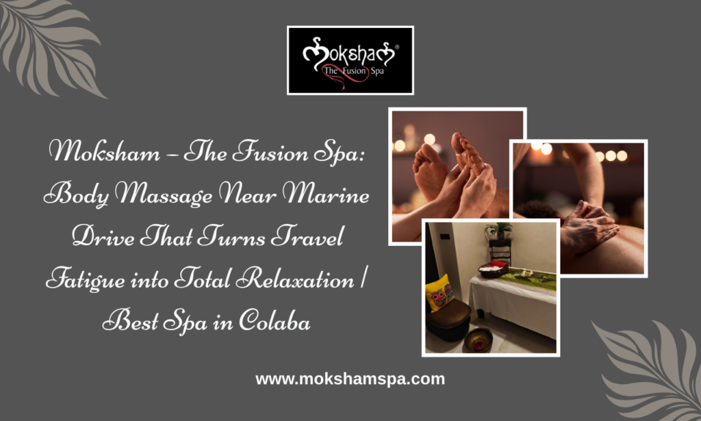Moksham – The Fusion Spa: Best Spa in Colaba, Body Massage Near Marine Drive