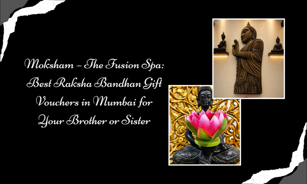 Raksha Bandhan Spa Gift Vouchers in Mumbai | Moksham The Fusion Spa, Best Spa in Colaba