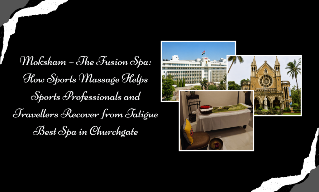 Moksham – The Fusion Spa: Body Massage for Athletes, Runners & Travellers | Body Massage in Churchgate