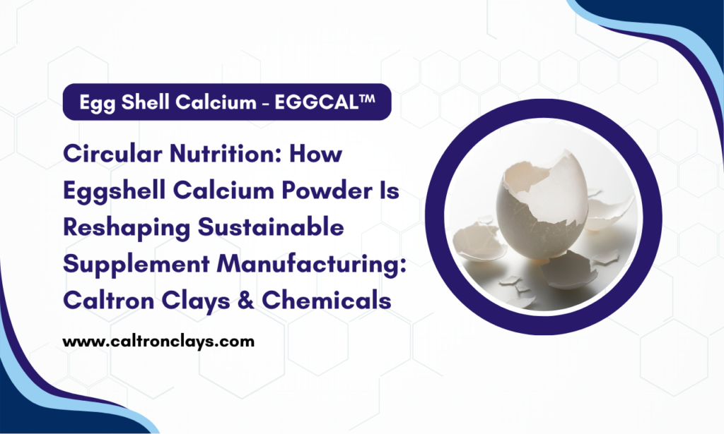 Caltron Clays & Chemicals: Sustainable Eggshell Calcium Powder Manufacturer in India for Nutraceutical Brands