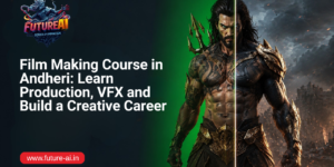 Film Making Course in Andheri-Future Ai