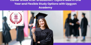 MBA in One Year After Career Gap-Upgyan Academy