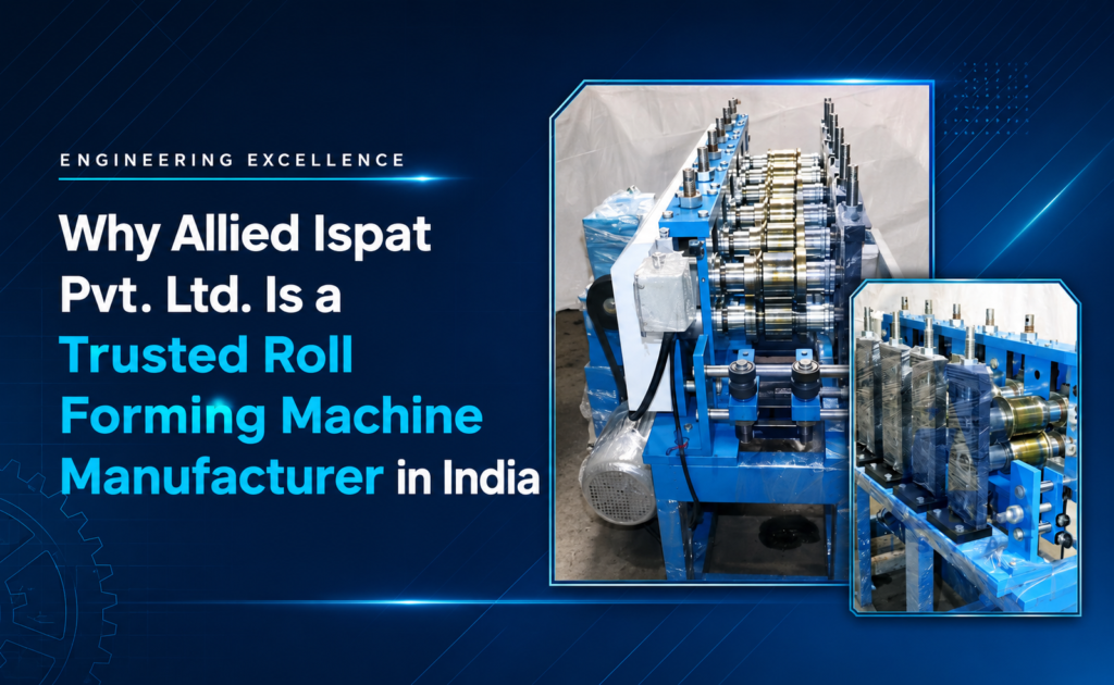 Allied Ispat Pvt. Ltd.: Your Reliable Roll Forming Machine Manufacturer in India