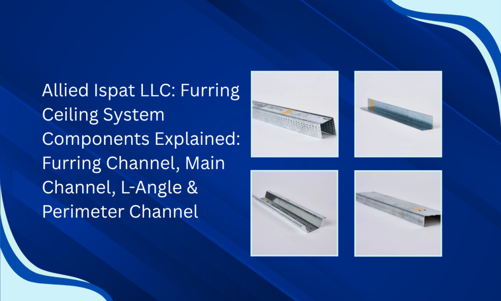 Stronger Frameworks Start Behind the Ceiling: Allied Ispat LLC – Furring Ceiling System Manufacturer in UAE