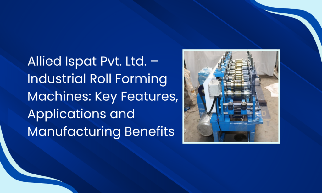 Allied Ispat Pvt. Ltd. - Industrial Roll Forming Machine Manufacturer in India