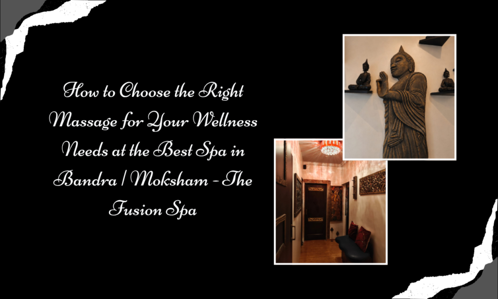 Not All Massages Are the Same: Find Your Wellness Match at Moksham - The Fusion Spa, Best Spa in Bandra