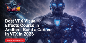 Best VFX Course in Andheri-Future ai