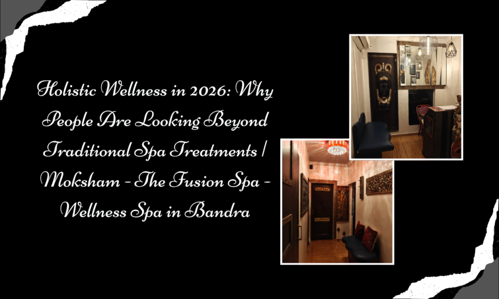 Moksham - The Fusion Spa: Best Spa in Bandra for Relaxation Beyond Traditional Treatments