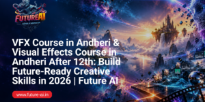 VFX and Visual Effects Course in Andheri- Future ai