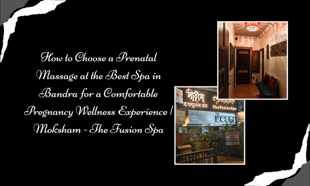 Moksham - The Fusion Spa: Best Spa in Bandra for Gentle Prenatal Wellness and Relaxation