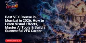 Best VFX Course in Mumbai-Future ai