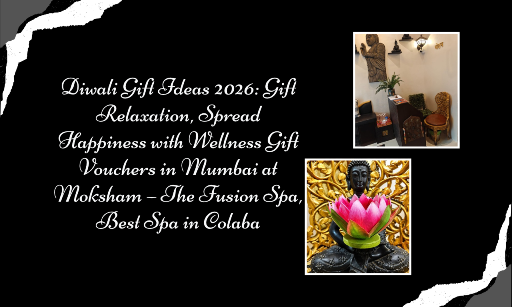 Moksham – The Fusion Spa: Why Wellness Gift Vouchers in Mumbai Are the Perfect Diwali Gift in 2026