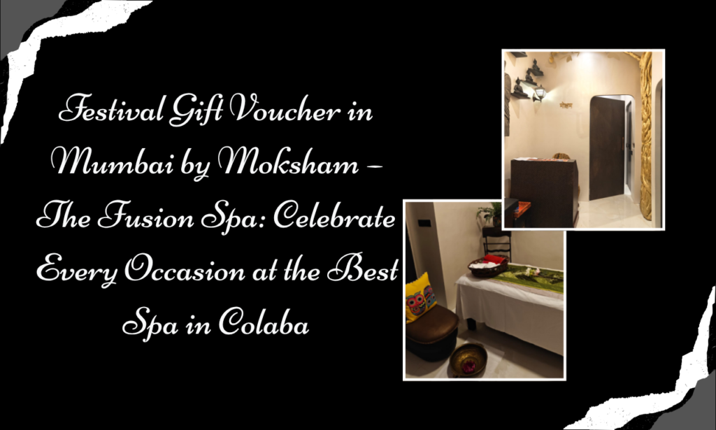 More Than a Present, a Moment to Remember: Festival Gift Voucher in Mumbai by Moksham – The Fusion Spa