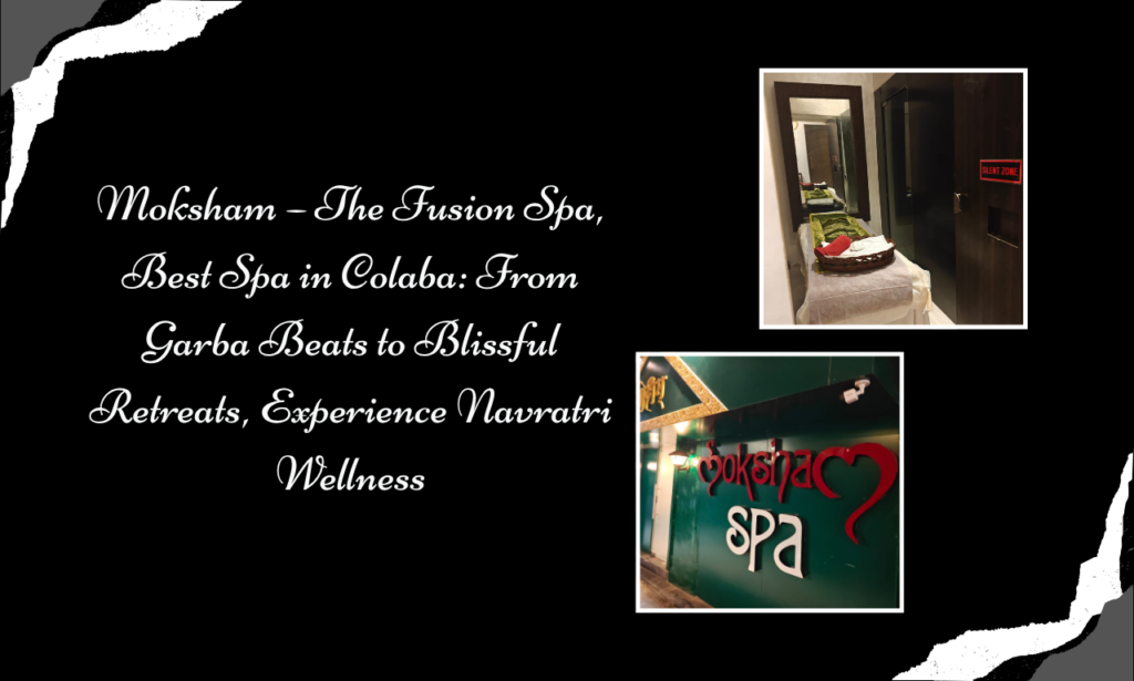 From Garba Beats to Wellness Retreats: Celebrate Navratri at Moksham – The Fusion Spa, Best Spa in Colaba