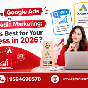 SEO vs Google Ads vs Social Media Marketing- DGmark Agency