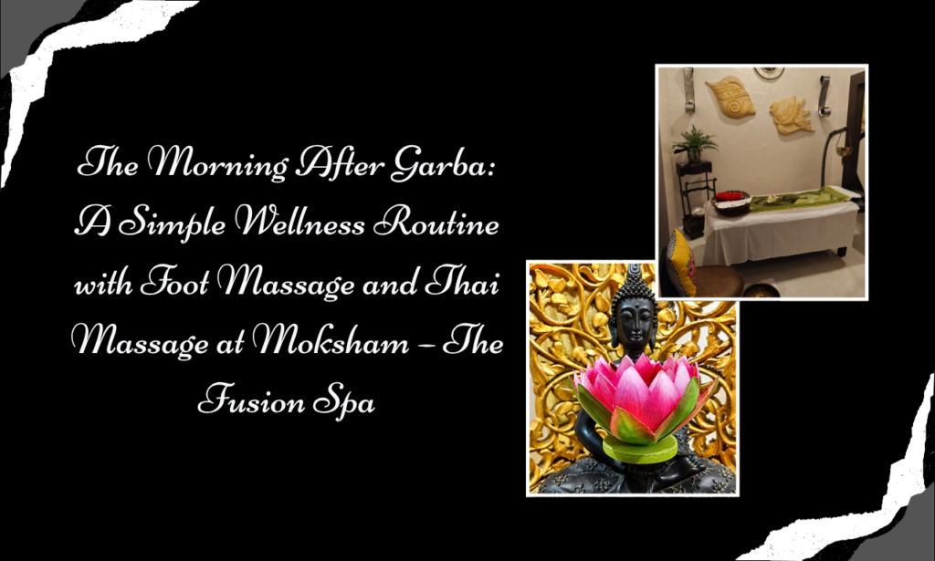 Post-Garba Wellness Guide: Why Moksham – The Fusion Spa Is Your Destination for Foot Massage in Colaba